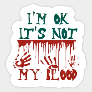 I'm Ok It's Not My Blood Sticker